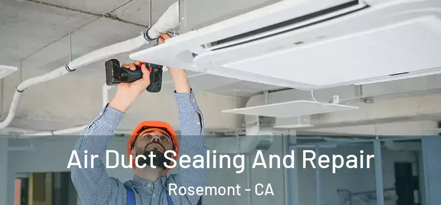 Air Duct Sealing And Repair Rosemont - CA