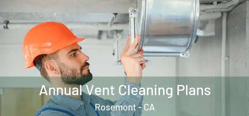  Annual Vent Cleaning Plans Rosemont - CA