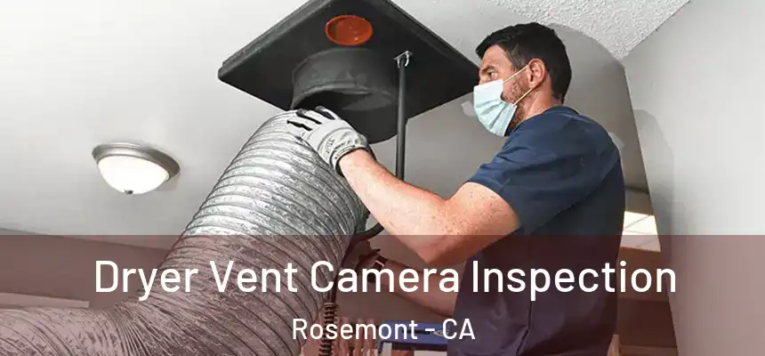 Dryer Vent Camera Inspection Rosemont - CA
