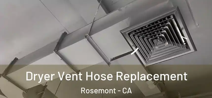  Dryer Vent Hose Replacement Rosemont - CA