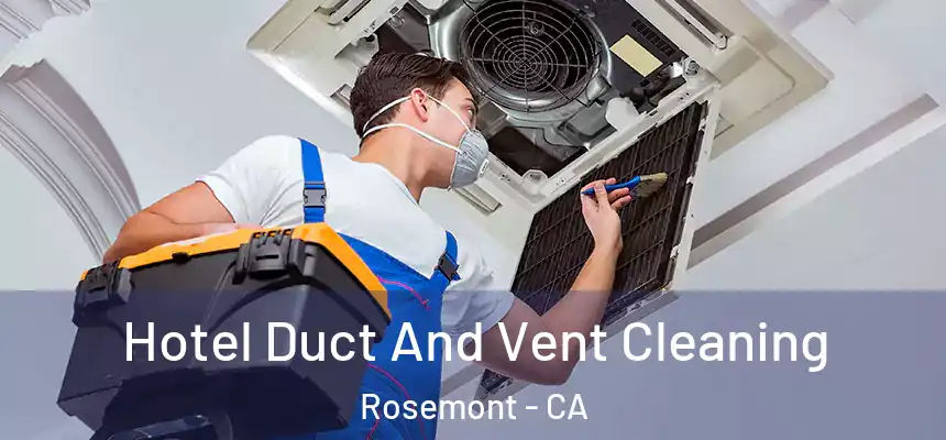  Hotel Duct And Vent Cleaning Rosemont - CA