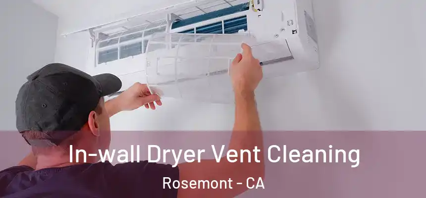  In-wall Dryer Vent Cleaning Rosemont - CA